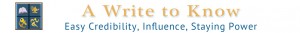 A Write to Know: Easy Credibility, Influence, Staying Power