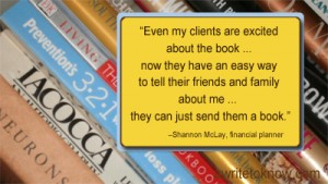 A testimonial from author Shannon McLay saying, "Even my clients are excited about the book. Now they have an easy way to tell their friends and family about me. Then can just send them a book!"