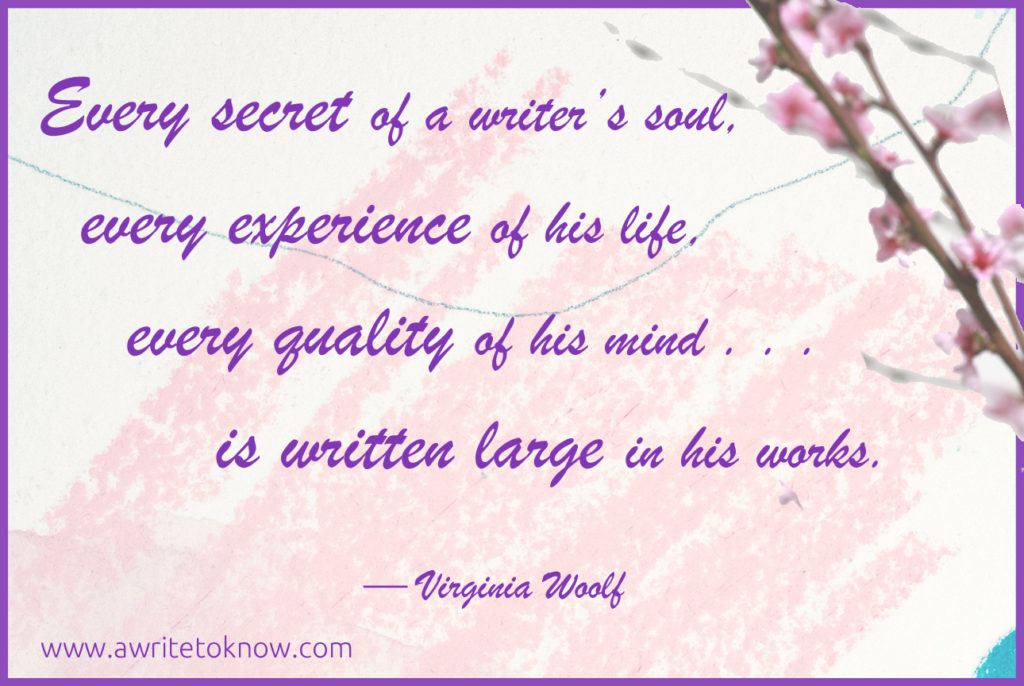 Pink flowers and a Virginia Woolf quote that says “A writer’s every secret is in his work” data-pin-description=”Why you should write a book” #writeabook #writing #writingabook #author #ilovebooks #amwriting #writersofig #story #stories