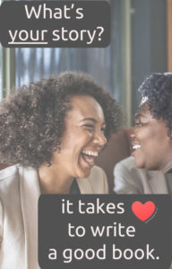 Two women of color at a restaurant table, nearly doubled over in laughter, with words saying, “It takes heart to write a good book.”