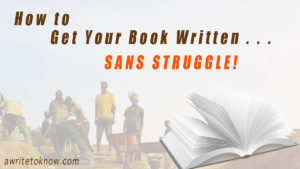 Local manual laborers working on a construction project in Africa. Words that say “How to get your book written sans struggle.”