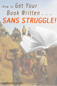 Local manual laborers working on a construction project in Africa. Words that say “How to get your book written sans struggle.”