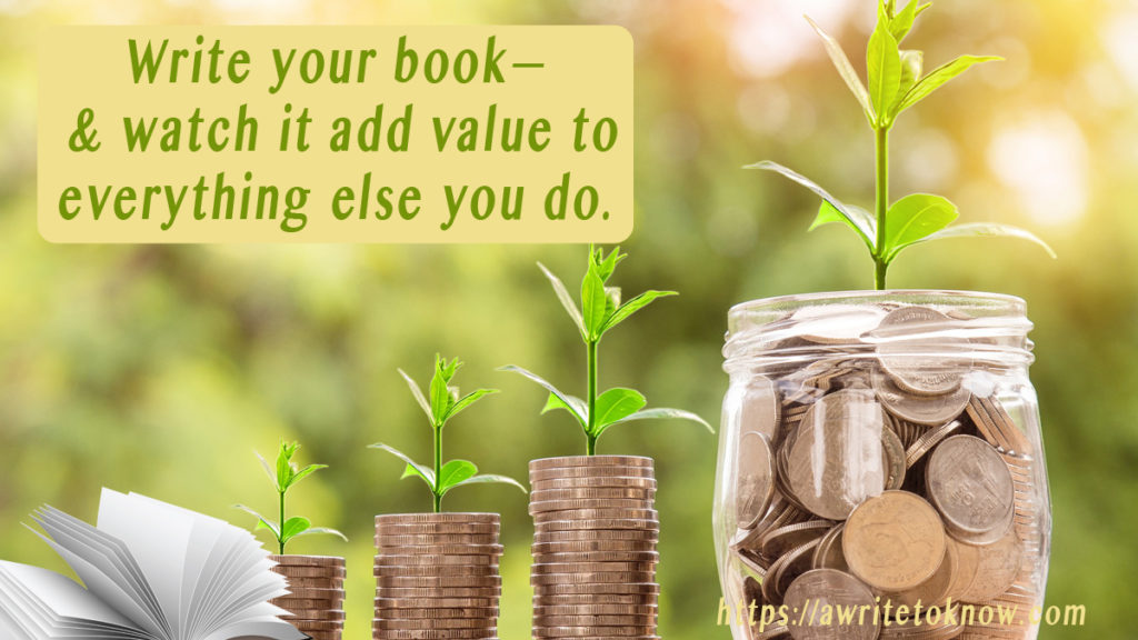 A pastel yellow and green garden behind a table with stacks of gold coins on it, all sprouting a green plant, leading to a sprouting jar of coins. The words say, “Write your book, and it will add value to everything you do.”
