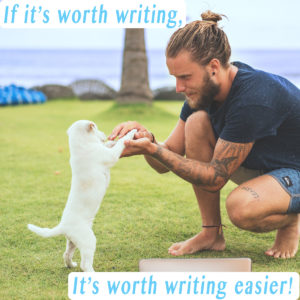 A young man plays with his white shih tzu puppy on the grass at the beach, taking a break from writing on his laptop. The words say, “If it’s worth writing, it’s worth writing easier.”