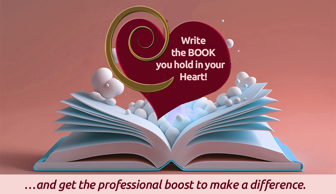 Book lying open with white bubbles rising around a burgundy-colored heart with a big gold spiral holding the words "Write the BOOK you hold in your heart." Underneath is text saying "...and the professional boost to make a difference." The text in the image is not present otherwise.